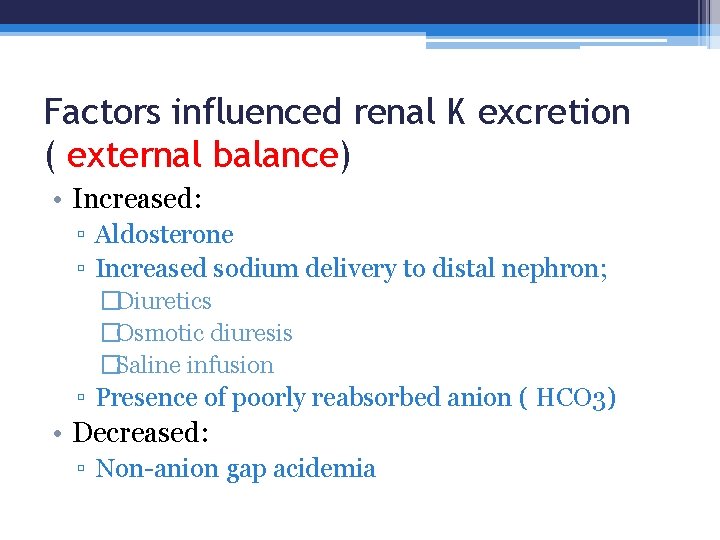 Factors influenced renal K excretion ( external balance) • Increased: ▫ Aldosterone ▫ Increased