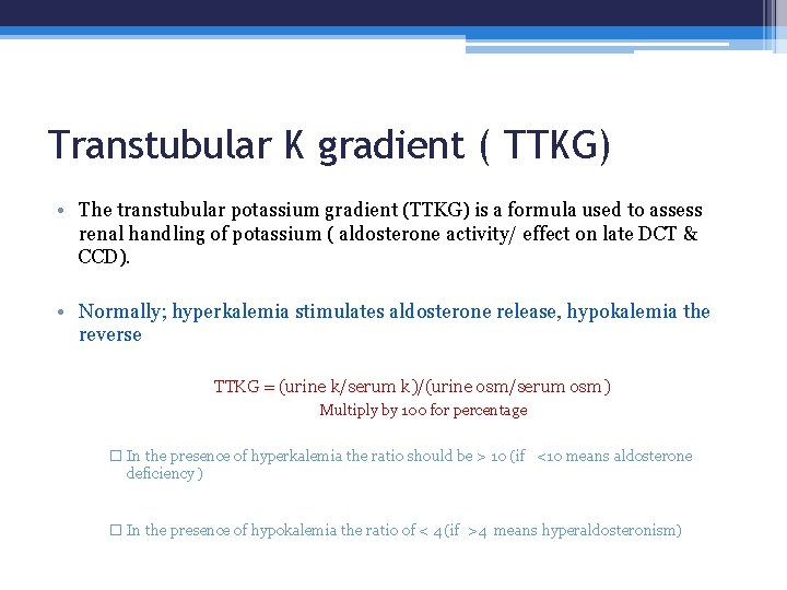 Transtubular K gradient ( TTKG) • The transtubular potassium gradient (TTKG) is a formula