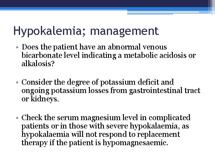 Hypokalemia; management • Does the patient have an abnormal venous bicarbonate level indicating a