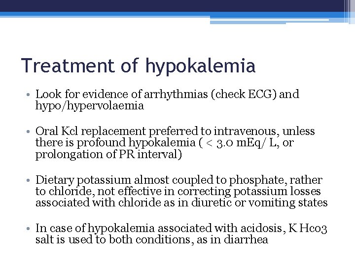 Treatment of hypokalemia • Look for evidence of arrhythmias (check ECG) and hypo/hypervolaemia •