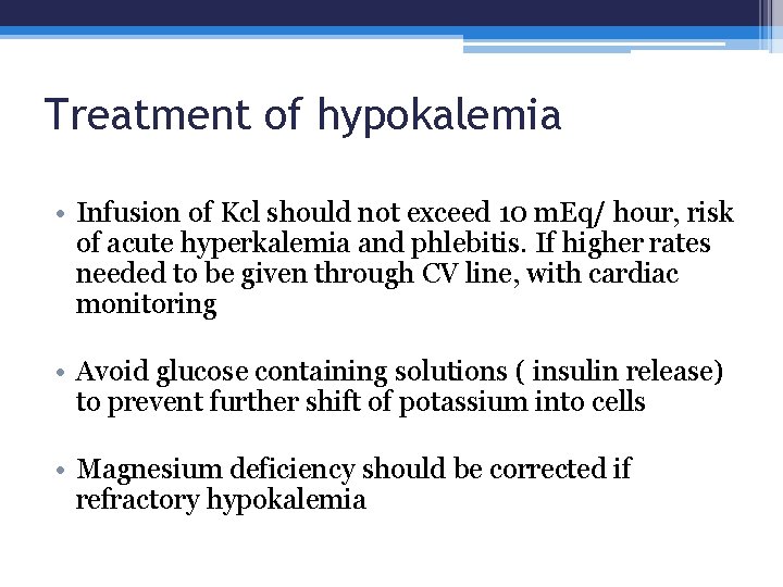 Treatment of hypokalemia • Infusion of Kcl should not exceed 10 m. Eq/ hour,