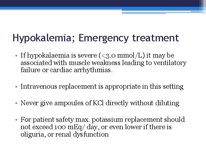 Hypokalemia; Emergency treatment • If hypokalaemia is severe (<3. 0 mmol/L) it may be