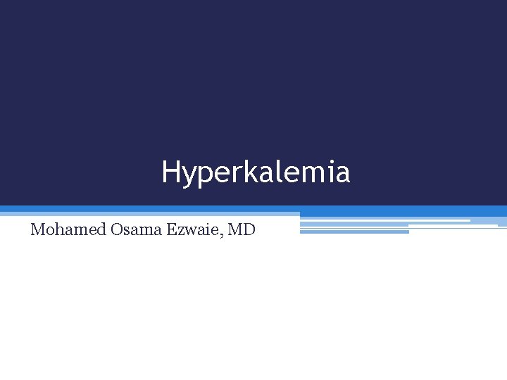 Hyperkalemia Mohamed Osama Ezwaie, MD 