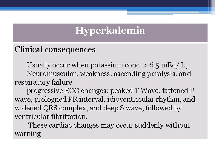 Hyperkalemia Clinical consequences Usually occur when potassium conc. > 6. 5 m. Eq/ L,