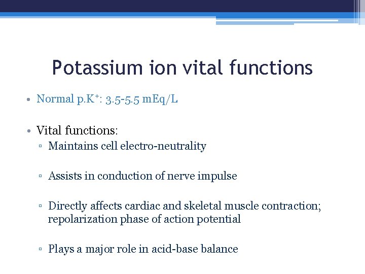 Potassium ion vital functions • Normal p. K+: 3. 5 -5. 5 m. Eq/L