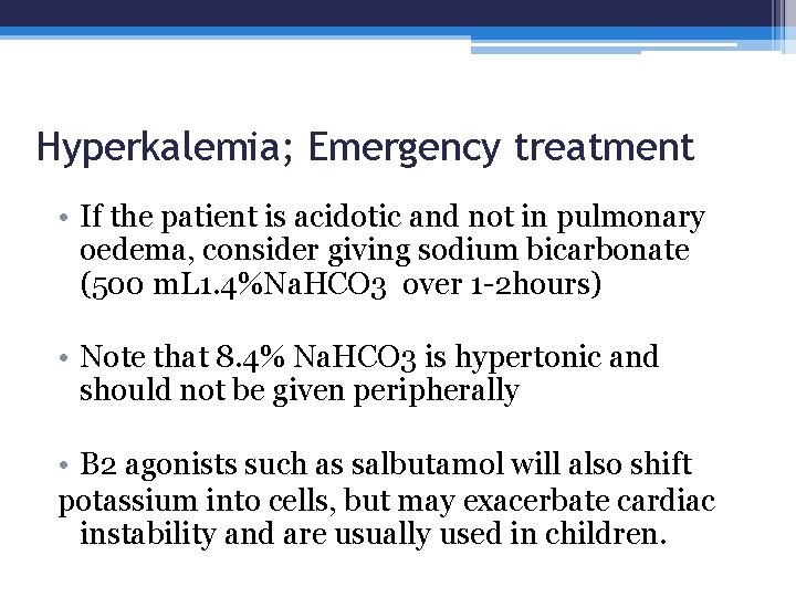 Hyperkalemia; Emergency treatment • If the patient is acidotic and not in pulmonary oedema,