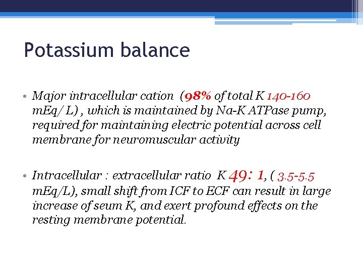 Potassium balance • Major intracellular cation (98% of total K 140 -160 m. Eq/