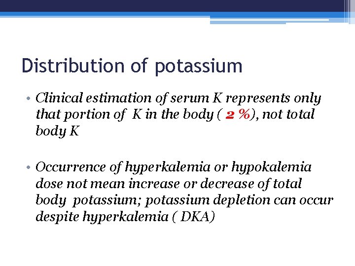 Distribution of potassium • Clinical estimation of serum K represents only that portion of