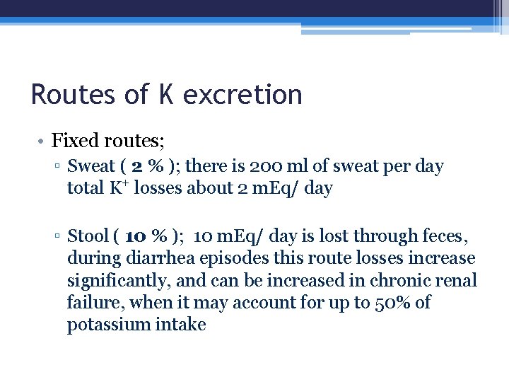 Routes of K excretion • Fixed routes; ▫ Sweat ( 2 % ); there