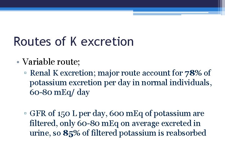 Routes of K excretion • Variable route; ▫ Renal K excretion; major route account