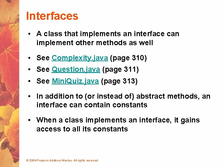 Interfaces • A class that implements an interface can implement other methods as well