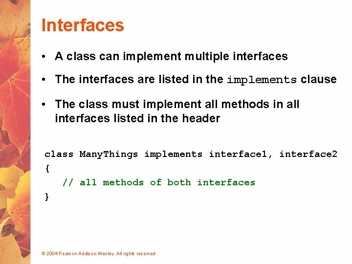 Interfaces • A class can implement multiple interfaces • The interfaces are listed in