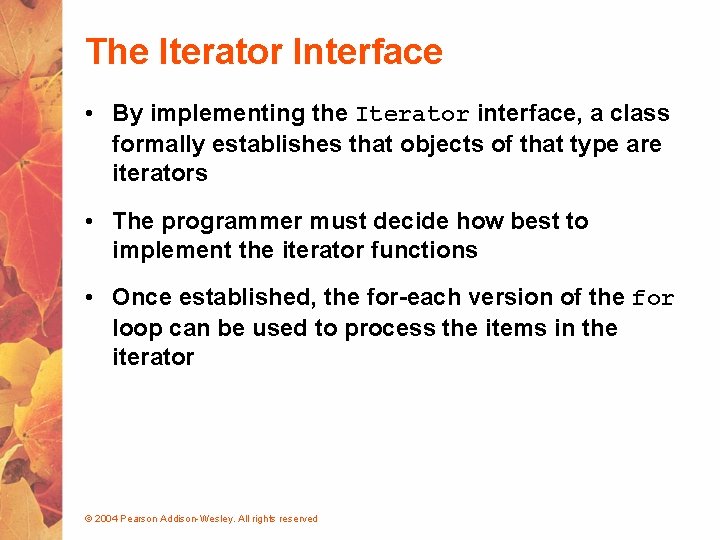 The Iterator Interface • By implementing the Iterator interface, a class formally establishes that