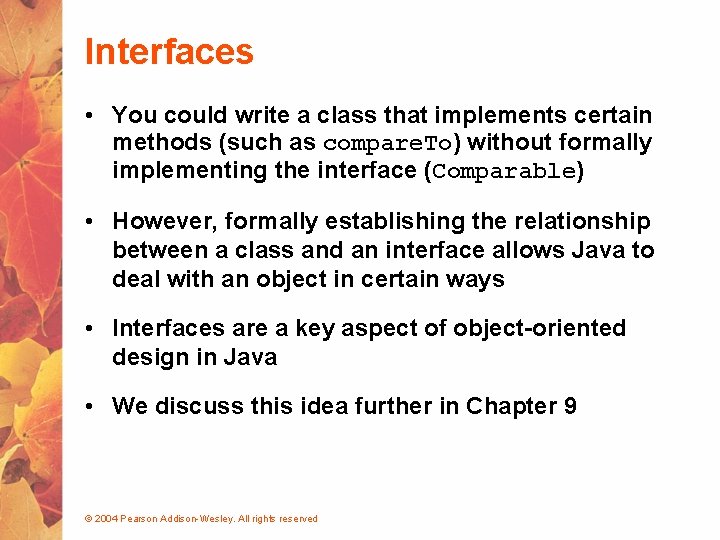 Interfaces • You could write a class that implements certain methods (such as compare.
