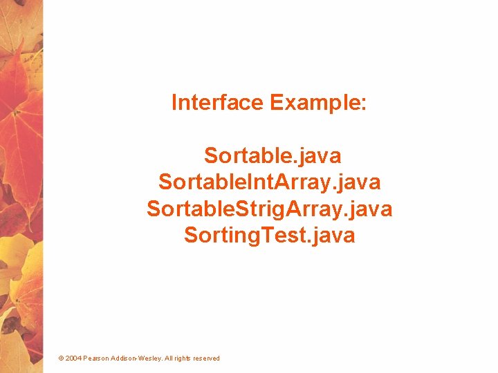 Interface Example: Sortable. java Sortable. Int. Array. java Sortable. Strig. Array. java Sorting. Test.