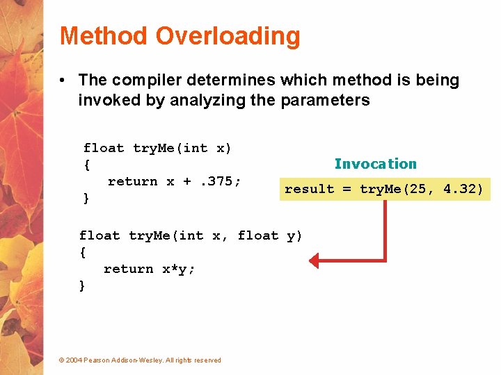 Method Overloading • The compiler determines which method is being invoked by analyzing the