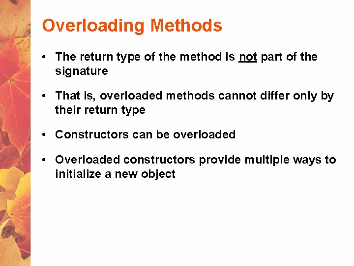 Overloading Methods • The return type of the method is not part of the