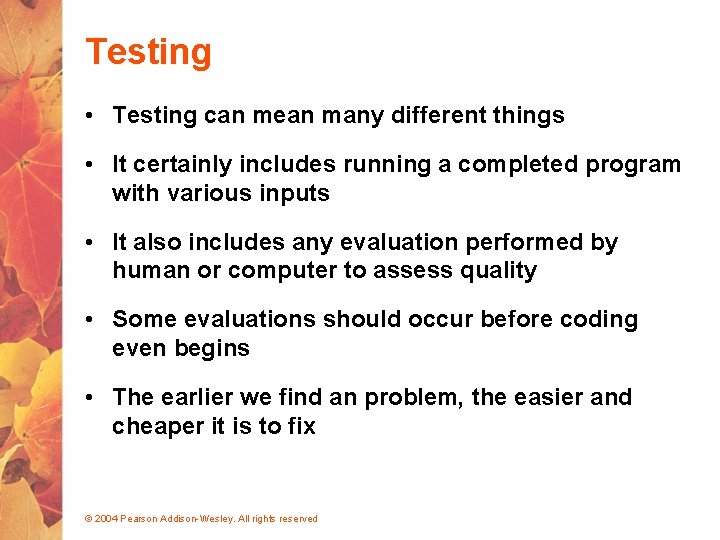 Testing • Testing can mean many different things • It certainly includes running a