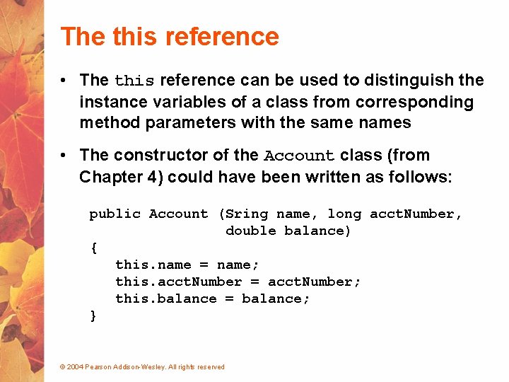The this reference • The this reference can be used to distinguish the instance