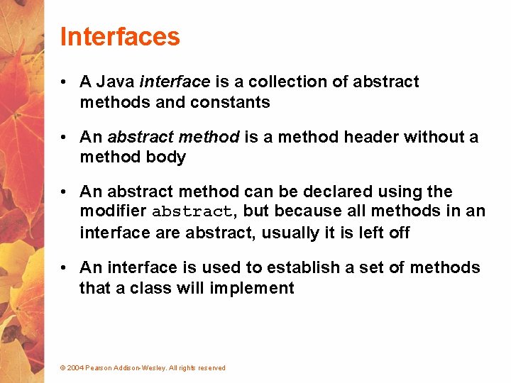 Interfaces • A Java interface is a collection of abstract methods and constants •