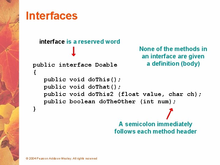 Interfaces interface is a reserved word None of the methods in an interface are