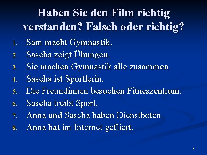 Haben Sie den Film richtig verstanden? Falsch oder richtig? 1. 2. 3. 4. 5.