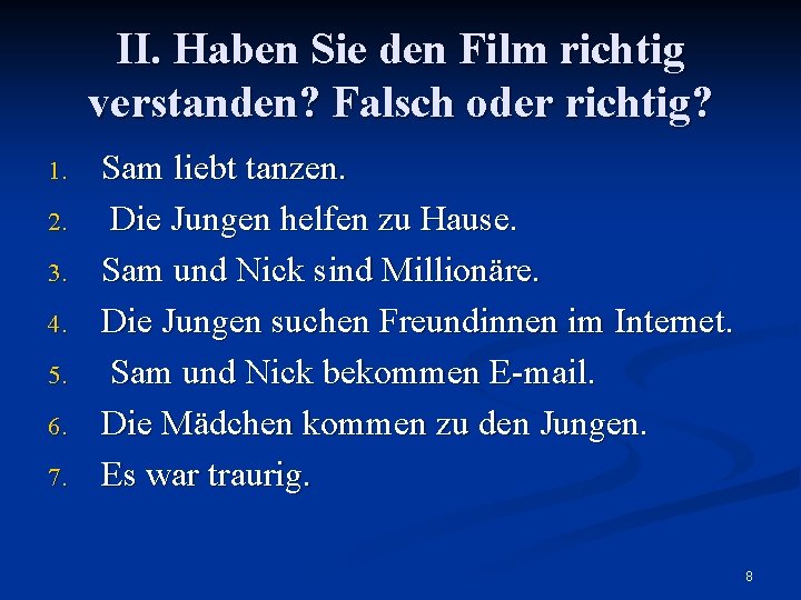 II. Haben Sie den Film richtig verstanden? Falsch oder richtig? 1. 2. 3. 4.