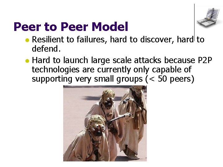 Peer to Peer Model Resilient to failures, hard to discover, hard to defend. l