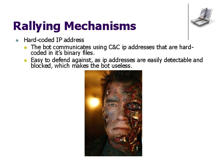 Rallying Mechanisms l Hard-coded IP address l The bot communicates using C&C ip addresses