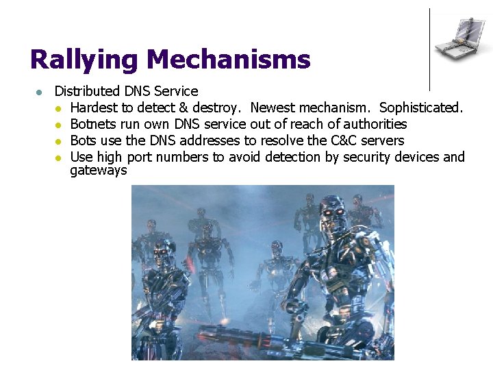 Rallying Mechanisms l Distributed DNS Service l Hardest to detect & destroy. Newest mechanism.