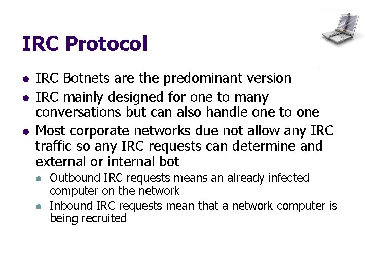 IRC Protocol l IRC Botnets are the predominant version IRC mainly designed for one