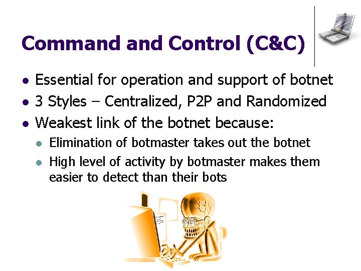 Command Control (C&C) l l l Essential for operation and support of botnet 3