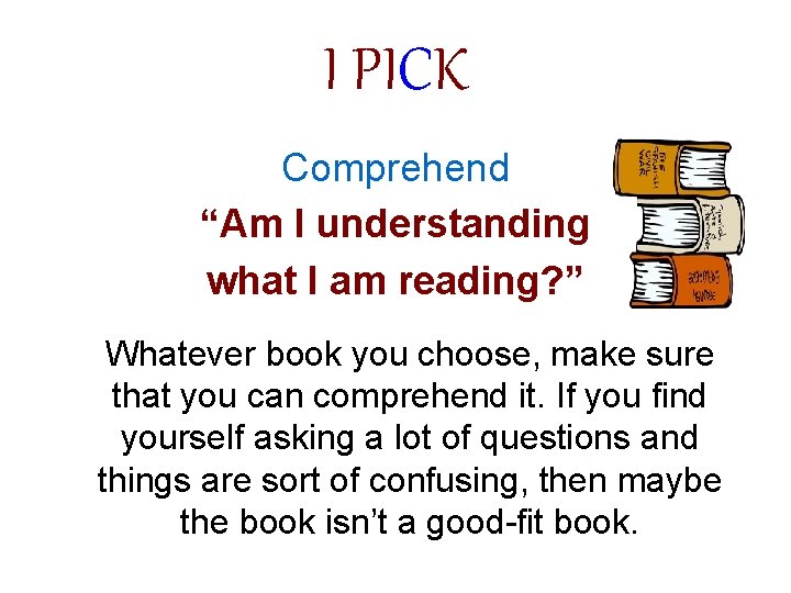 I PICK Comprehend “Am I understanding what I am reading? ” Whatever book you