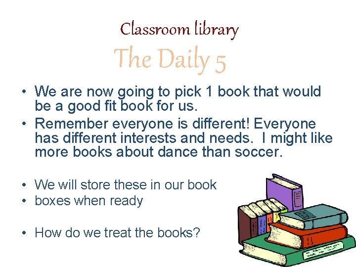 Classroom library The Daily 5 • We are now going to pick 1 book