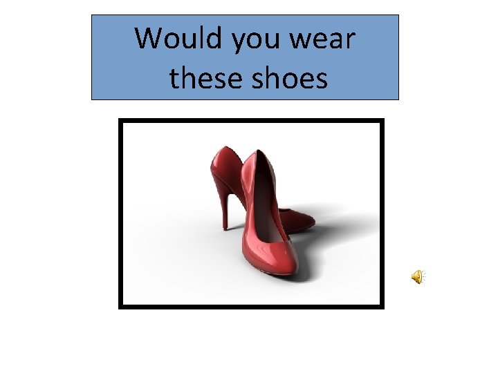 Would you wear these shoes 