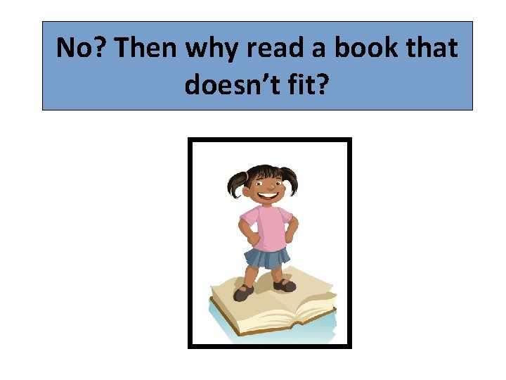 No? Then why read a book that doesn’t fit? 