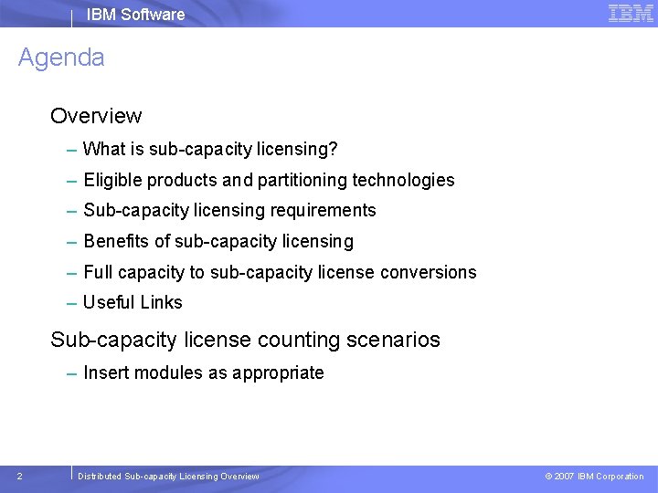 IBM Software Agenda Overview – What is sub-capacity licensing? – Eligible products and partitioning