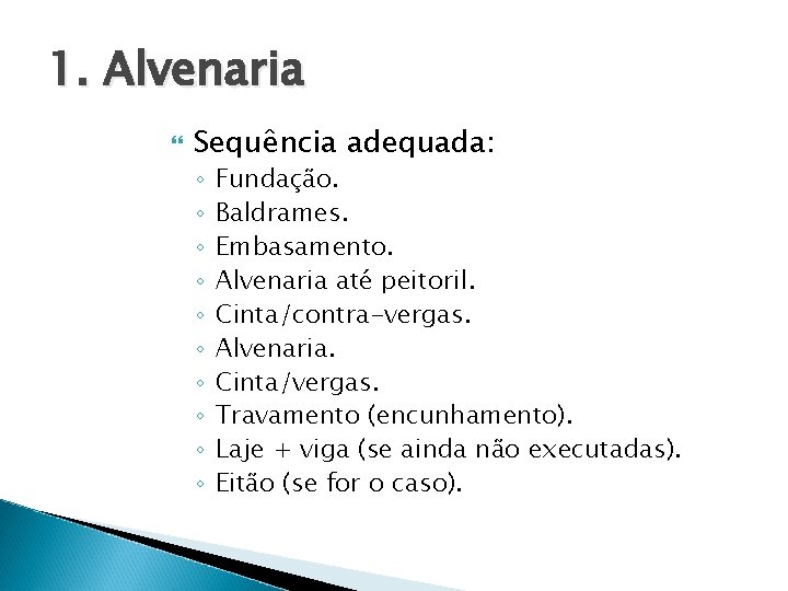 1. Alvenaria Sequência adequada: ◦ ◦ ◦ ◦ ◦ Fundação. Baldrames. Embasamento. Alvenaria até