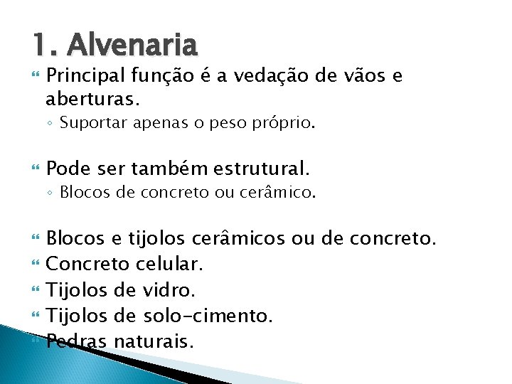 1. Alvenaria Principal função é a vedação de vãos e aberturas. ◦ Suportar apenas