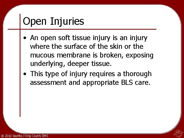 Open Injuries • An open soft tissue injury is an injury where the surface