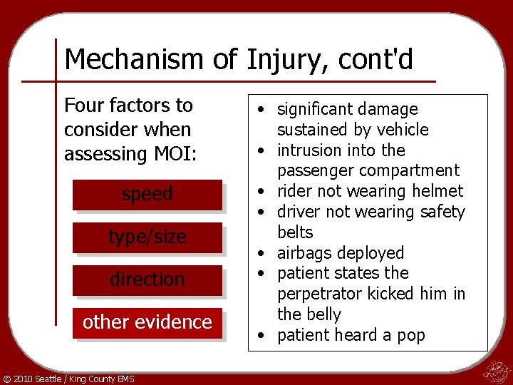 Mechanism of Injury, cont'd Four factors to consider when assessing MOI: speed type/size direction