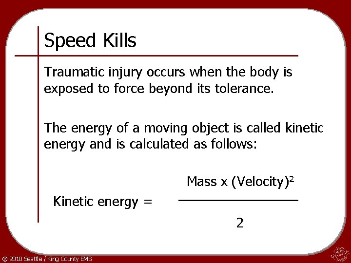 Speed Kills Traumatic injury occurs when the body is exposed to force beyond its