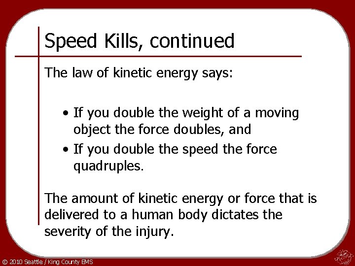 Speed Kills, continued The law of kinetic energy says: • If you double the