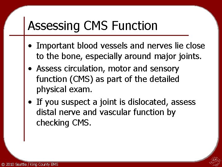 Assessing CMS Function • Important blood vessels and nerves lie close to the bone,