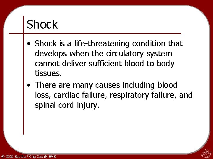 Shock • Shock is a life-threatening condition that develops when the circulatory system cannot