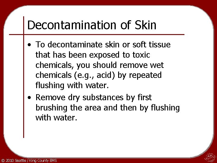 Decontamination of Skin • To decontaminate skin or soft tissue that has been exposed
