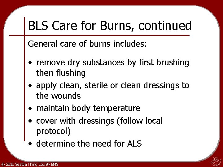 BLS Care for Burns, continued General care of burns includes: • remove dry substances