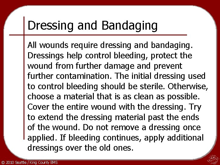 Dressing and Bandaging All wounds require dressing and bandaging. Dressings help control bleeding, protect