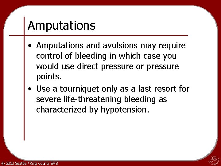 Amputations • Amputations and avulsions may require control of bleeding in which case you