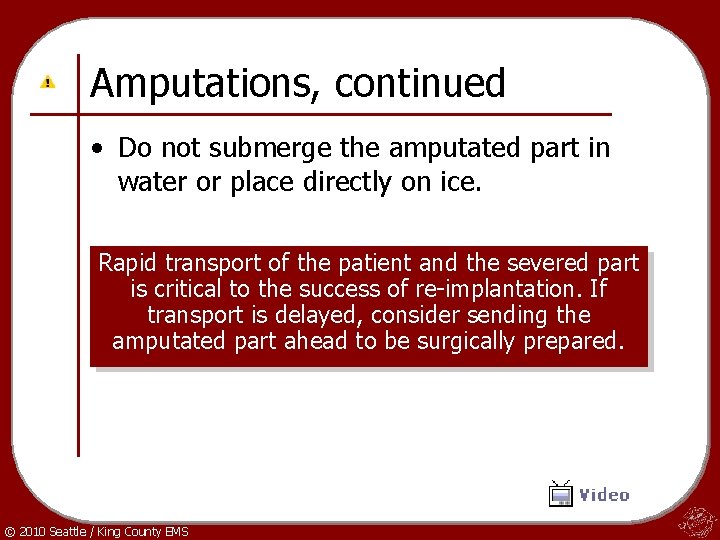 Amputations, continued • Do not submerge the amputated part in water or place directly